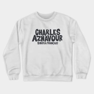 Charles Aznavour - Sinatra Français Crewneck Sweatshirt